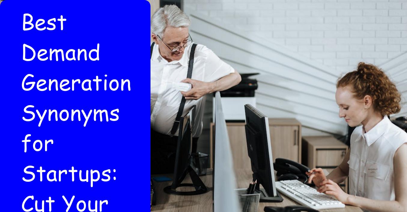Best Demand Generation Synonyms for Startups: Cut Your CAC